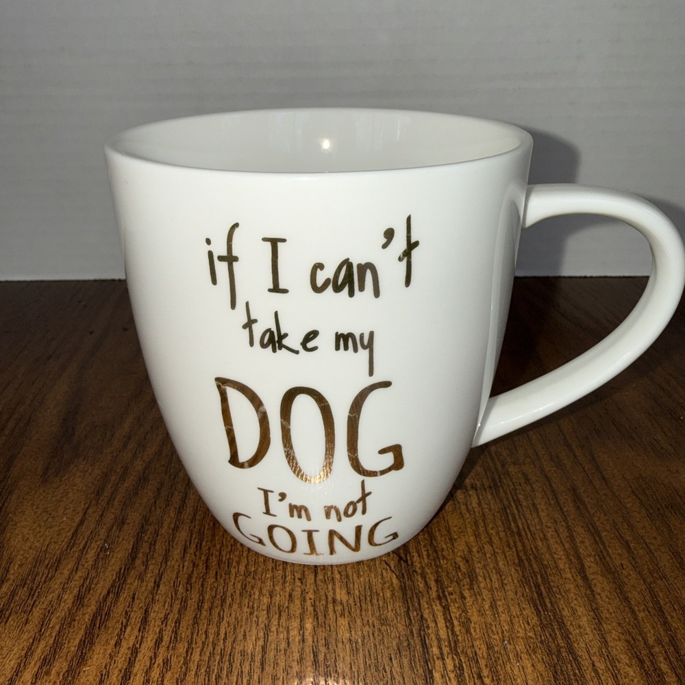 Dog Coffee Tea Mug " if I Can't Take My Dog, I'm Not Going" Dog‎ Lovers Mug Cute